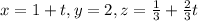 x=1+t,y=2,z=\frac{1}{3}+\frac{2}{3}t