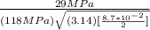 \frac{{29 MPa} }{(118 MPa)\sqrt{(3.14)[\frac{8.7*10^{-2} }{2}]  }  }