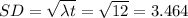 SD=\sqrt{\lambda t}=\sqrt{12}=3.464