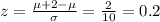 z = \frac{\mu +2 -\mu}{\sigma}= \frac{2}{10}= 0.2