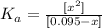 K_a =  \frac{[x^2]}{[0.095-x]}