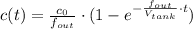 c(t) = \frac{c_{0}}{f_{out}} \cdot ({1-e^{-\frac{f_{out}}{V_{tank}}\cdot t }})