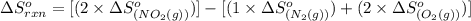\Delta S^o_{rxn}=[(2\times \Delta S^o_{(NO_2(g))})]-[(1\times \Delta S^o_{(N_2(g))})+(2\times \Delta S^o_{(O_2(g))})]