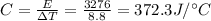 C=\frac{E}{\Delta T}=\frac{3276}{8.8}=372.3 J/^{\circ}C