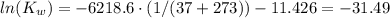 ln(K_{w}) = -6218.6 \cdot (1/(37 + 273)) - 11.426 = -31.49