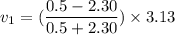 v_{1}=(\dfrac{0.5-2.30}{0.5+2.30})\times3.13