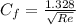 C_f = \frac{1.328}{\sqrt{Re} }