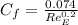 C_f = \frac{0.074}{Re_E^{0.2}}