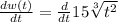 \frac{dw(t)}{dt} =\frac{d}{dt} 15\sqrt[3]{t^{2}}