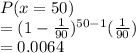 P(x = 50)\\= (1-\frac{1}{90})^{50-1}(\frac{1}{90})\\= 0.0064