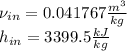 \nu_{in} = 0.041767 \frac{m^{3}}{kg} \\h_{in} = 3399.5 \frac{kJ}{kg}
