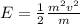 E=\frac{1}{2}\frac{m^{2}v^{2}}{m}