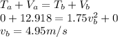 T_a + V_a = T_b + V_b\\ 0 + 12.918 = 1.75v_b^2 + 0\\v_b = 4.95m/s