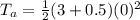 T_a= \frac{1}{2} (3 + 0.5)(0)^2
