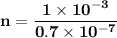 \mathbf{n = \dfrac{1 \times 10^{-3}}{0.7 \times 10^{-7}}}