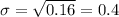 \sigma = \sqrt{0.16} = 0.4
