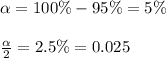 \alpha = 100\% - 95\% = 5\%\\\\\frac{\alpha}{2} = 2.5\% = 0.025