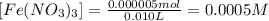 [Fe(NO_3)_3]=\frac{0.000005 mol}{0.010 L}=0.0005 M