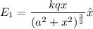 E_{1}=\dfrac{kqx}{(a^2+x^2)^{\frac{3}{2}}}\hat{x}