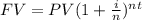 FV= PV(1 + \frac{i}{n} )^{nt}