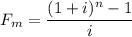 \displaystyle F_m=\frac{(1+i)^n-1}{i}