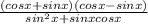\frac{(cosx+sinx)(cosx-sinx)}{sin^2x+sinxcosx}