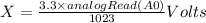 X=\frac{3.3 \times analogRead(A0)}{1023} Volts