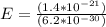 E = \frac{(1.4*10^{-21})}{(6.2*10^{-30})}