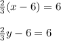 \frac{2}{3}(x - 6) = 6\\\\\frac{2}{3}y - 6 = 6