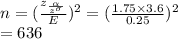 n=(\frac{z_\frac{\alpha}{z^\sigma}}{E})^2=(\frac{1.75\times3.6}{0.25})^2\\=636