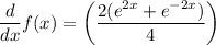 \dfrac{d}{dx}f(x)=\left(\dfrac{2(e^{2x}+e^{-2x})}{4}\right )