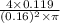 \frac{4 \times 0.119}{(0.16)^{2} \times \pi}