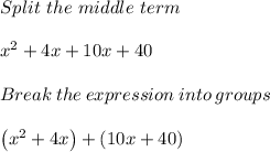 Split\ the\ middle\ term\\\\x^2 + 4x + 10x + 40\\\\Break\:the\:expression\:into\:groups\\\\\left(x^2+4x\right)+\left(10x+40\right)
