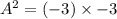 A^2 =   {( - 3)} \times  - 3