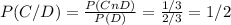 P(C/D)= \frac{P(CnD)}{P(D)} = \frac{1/3}{2/3} = 1/2