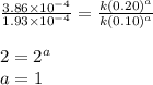 \frac{3.86\times 10^{-4}}{1.93\times 10^{-4}}=\frac{k(0.20)^a}{k(0.10)^a}\\\\2=2^a\\a=1