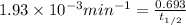 1.93\times 10^{-3}min^{-1}=\frac{0.693}{t_{1/2}}