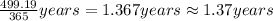 \frac{499.19}{365} years = 1.367 years\approx 1.37 years