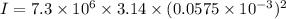 I=7.3\times 10^6\times 3.14\times (0.0575\times 10^{-3})^2