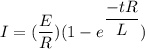 I=(\dfrac{E}{R})(1-e^{\dfrac{-tR}{L}})