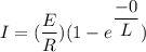 I=(\dfrac{E}{R})(1-e^{\dfrac{-0\timesR}{L}})