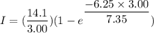 I=(\dfrac{14.1}{3.00})(1-e^{\dfrac{-6.25\times3.00}{7.35}})
