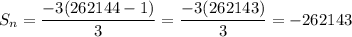 S_n=\dfrac{-3(262144-1)}{3}=\dfrac{-3(262143)}{3}=-262143