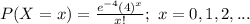 P(X=x)=\frac{e^{-4}(4)^{x}}{x!} ;\ x=0, 1, 2,...