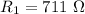 R_{1}=711\ \Omega