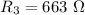 R_{3}=663\ \Omega