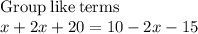 \mathrm{Group\:like\:terms}\\x+2x+20=10-2x-15
