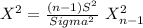 X^2= \frac{(n-1)S^2}{Sigma^2} ~X^2_{n-1}