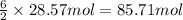 \frac{6}{2}\times 28.57 mol=85.71 mol