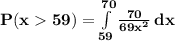\mathbf{P(x  59) = \int\limits^{70}_{59} { \frac{70}{69x^2}} \, dx  }